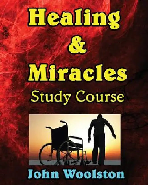 Healing & Miracles Study Course by John Woolston