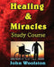 Healing & Miracles Study Course by John Woolston