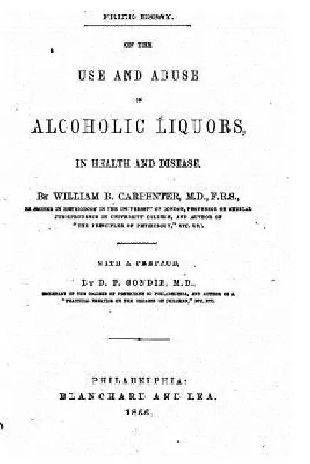 On the Use and Abuse of Alcoholic Liquors, in Health and Disease by William B. Carpenter