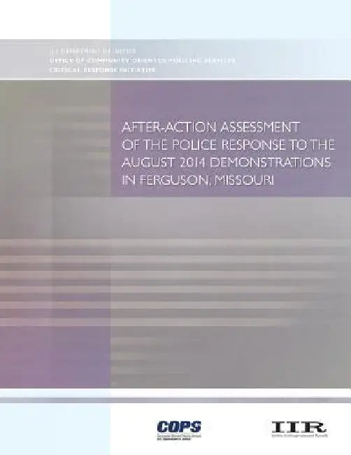 After-Action Assessment of the Police Response to the August 2014 Demonstrations in Ferguson, Missouri by Office of Community O Policing Services