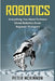 Robotics: Everything You Need to Know About Robotics from Beginner to Expert by Peter McKinnon