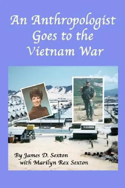 An Anthropologist Goes to the Vietnam War by James D. Sexton