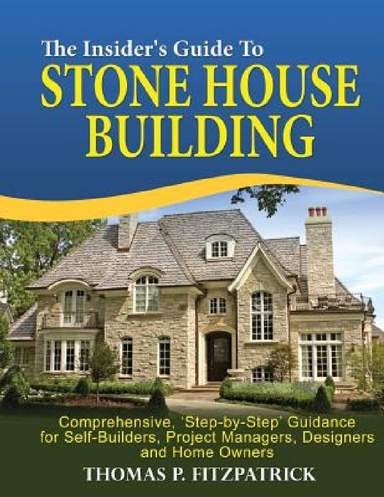 The Insider's Guide To Stone House Building by Thomas P. Fitzpatrick