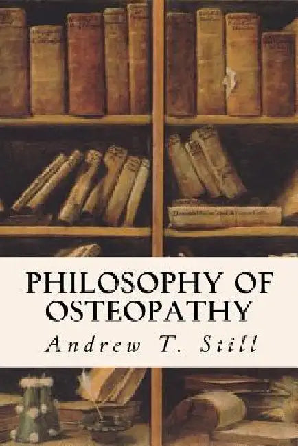 Philosophy of Osteopathy by Andrew T. Still