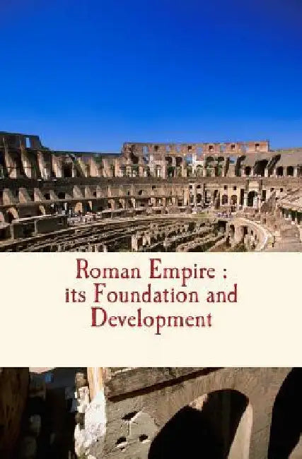 Roman Empire: its Foundation and Development by Henry George Liddel