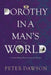 Dorothy in a Man's World: A Victorian Woman Physician's Trials and Triumphs by Peter Dawson