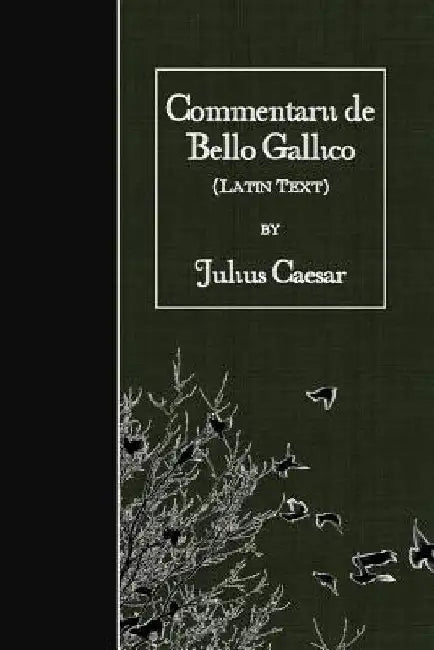 Commentarii de Bello Gallico: Latin Text by Caesar, Julius