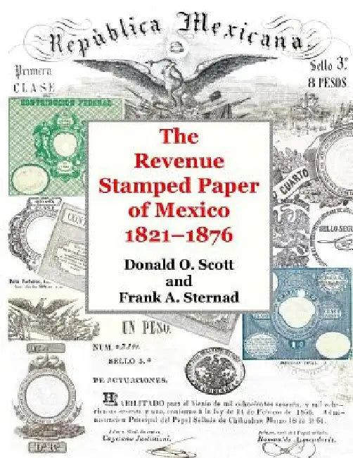 The Revenue Stamped Paper of Mexico by Donald O. Scott