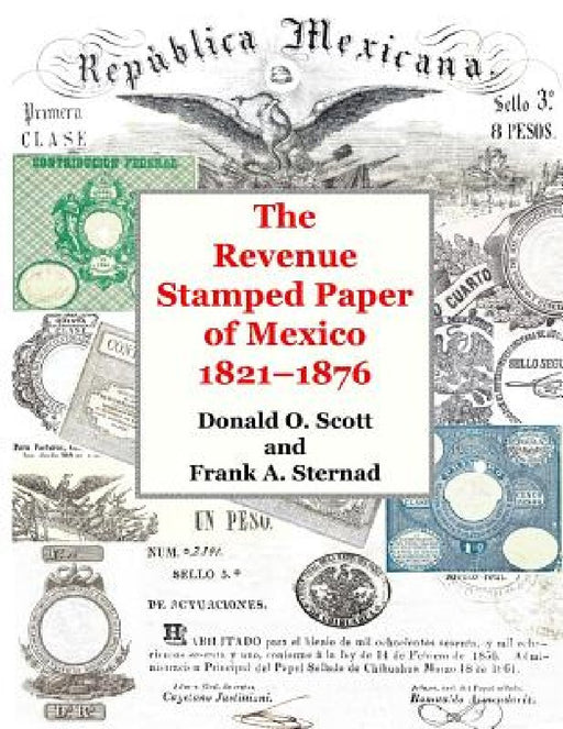 The Revenue Stamped Paper of Mexico by Donald O. Scott