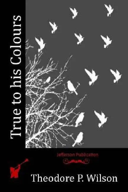 True to his Colours by Theodore P. Wilson