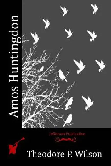 Amos Huntingdon by Theodore P. Wilson