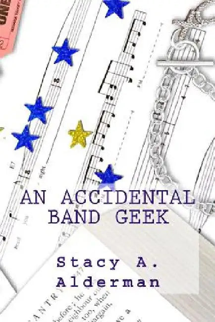 An Accidental Band Geek by Stacy a. Alderman