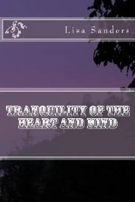 Tranquility of the Heart and Mind by Lisa A. Sanders