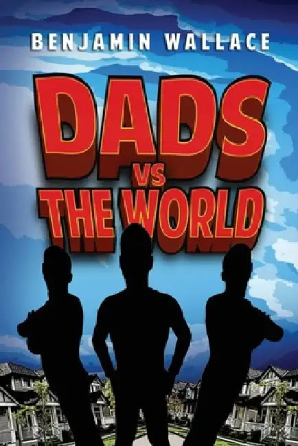 Dads Versus The World (Volume 1) by Benjamin Wallace