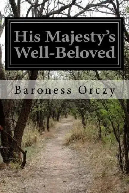 His Majesty's Well-Beloved by Baroness Orczy