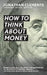 How to Think About Money by Jonathan Clements