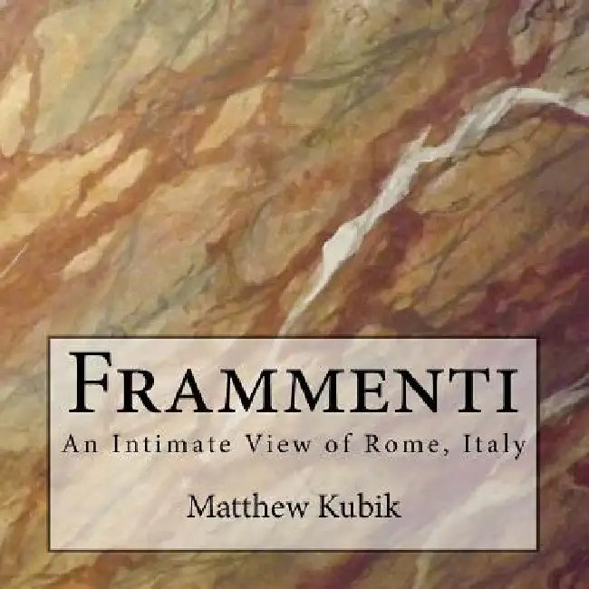 Frammenti: An Intimate View of Rome, Italy by Matthew Kubik