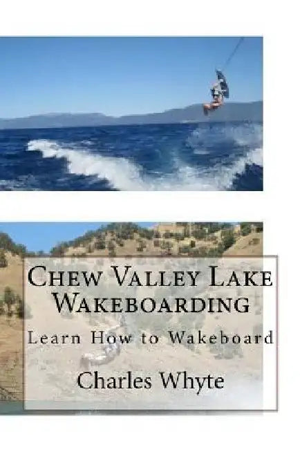 Chew Valley Lake Wakeboarding: Learn How to Wakeboard by Charles Whyte