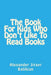 The Book For Kids Who Don't Like To Read Books by Alexander Jirayr Balikian