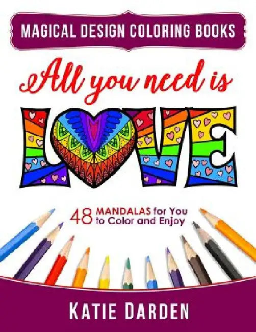 All You Need Is LOVE (Love Volume 1): 48 Mandalas for You to Color and Enjoy by Magical Design Studios