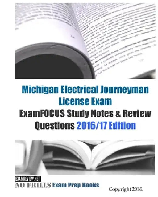 Michigan Electrical Journeyman License Exam ExamFOCUS Study Notes & Review Questions 2016/17 Edition by Examreview