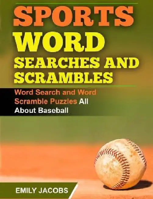 Sports Word Searches and Scrambles - Baseball: Word Search and Word Scramble Puzzles All About Baseball by Emily Jacobs