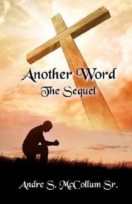 Another Word: The Sequel by Andre S. McCollum Sr