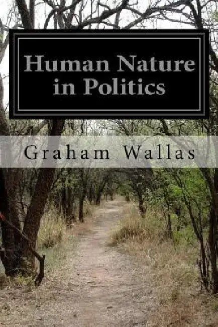 Human Nature in Politics by Graham Wallas