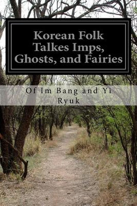 Korean Folk Talkes Imps, Ghosts, and Fairies by Yi Ryuk, Of Im Bang and