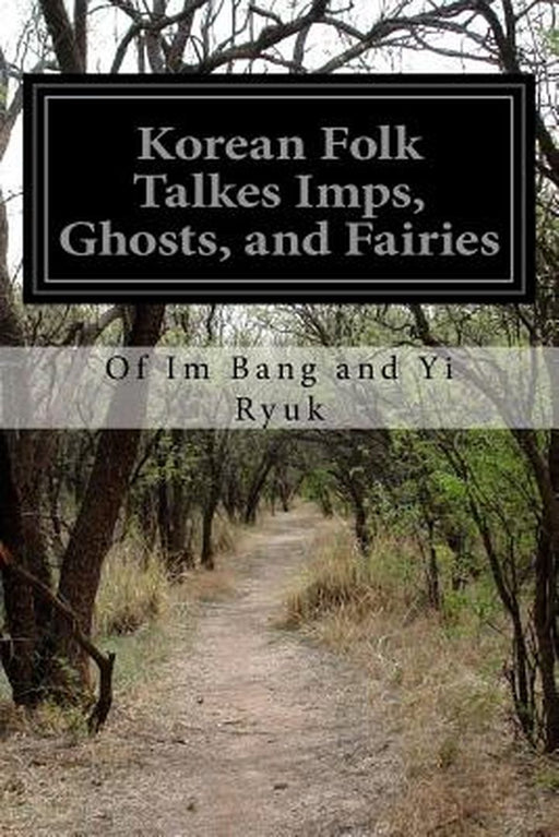 Korean Folk Talkes Imps, Ghosts, and Fairies by Yi Ryuk, Of Im Bang and
