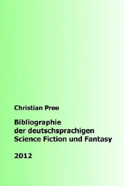 Bibliographie der deutschsprachigen Science Fiction und Fantasy 2012 by Pree, Christian