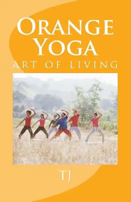 Orange Yoga: Yoga Soul & Vibrations by Tj Gill