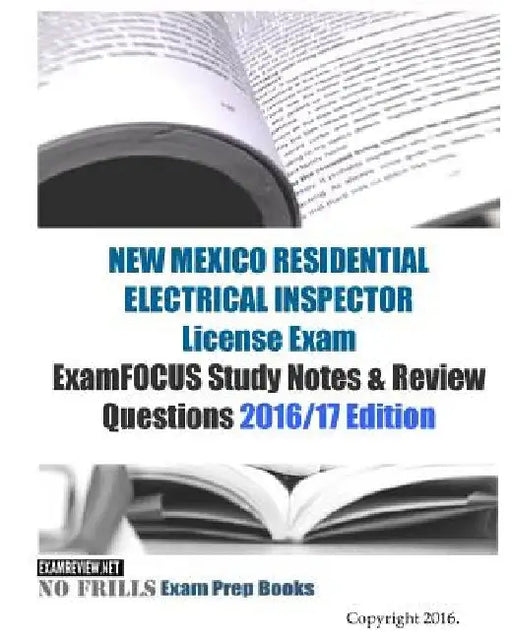 NEW MEXICO RESIDENTIAL ELECTRICAL INSPECTOR License Exam ExamFOCUS Study Notes & Review Questions 2016/17 Edition by Examreview