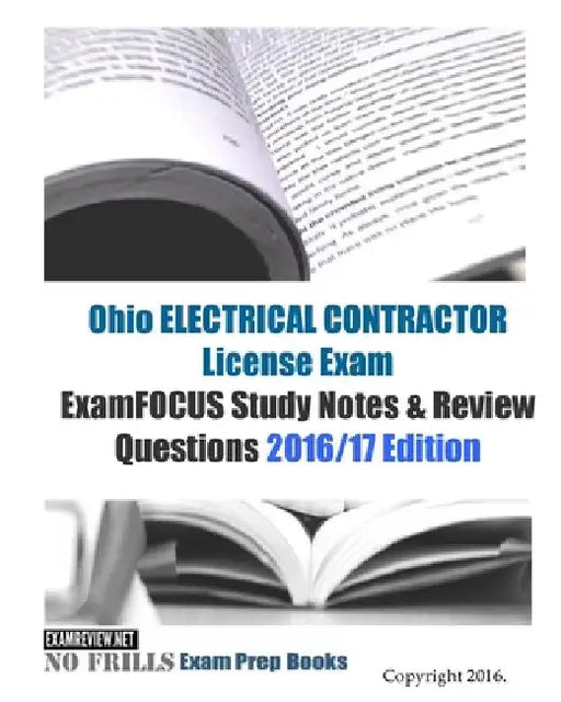 Ohio ELECTRICAL CONTRACTOR License Exam ExamFOCUS Study Notes & Review Questions 2016/17 Edition by Examreview
