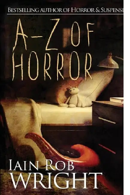 A-Z of Horror: The Complete Collection by Iain Rob Wright