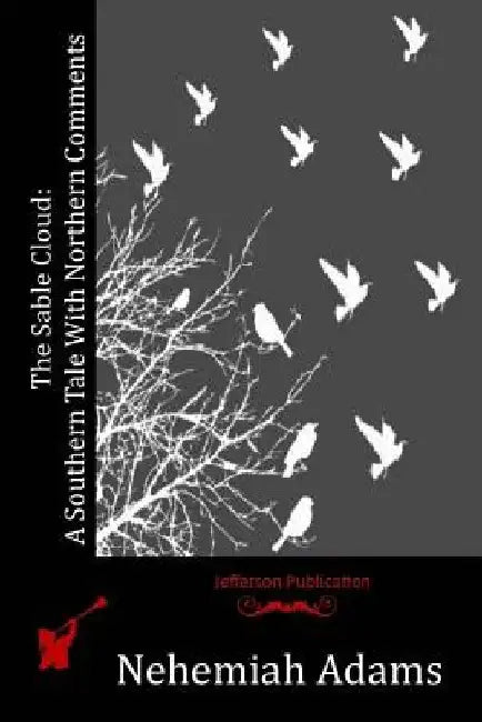 The Sable Cloud: A Southern Tale With Northern Comments by Nehemiah Adams