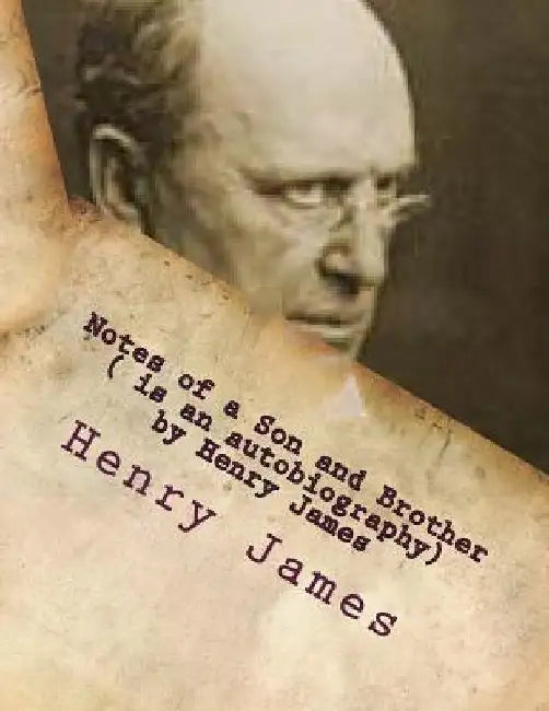 Notes of a Son and Brother ( is an autobiography) by Henry James by Henry James