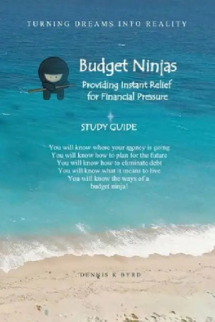 Budget Ninjas - Study Guide: Providing Instant Relief For Financial Pressure by Dennis K. Byrd