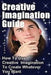 Creative Imagination Guide: How To Use Creative Imagination To Create Whatever You Want, by N. C. Enesha