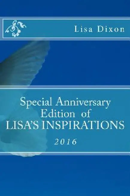 Special Anniversary Edition of LISA'S INSPIRATIONS by Lisa S. Dixon