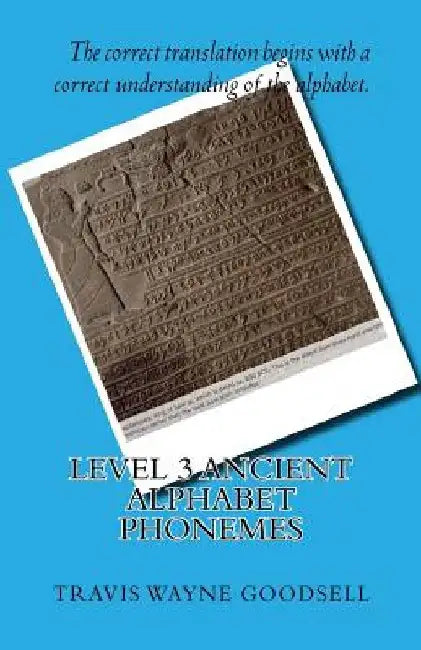 Level 3 Ancient Alphabet Phonemes by Travis Wayne Goodsell