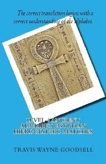 Level 4 Ancient Alphabet Egyptian Hieroglyphic Matches by Travis Wayne Goodsell