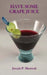 Have Some Grape Juice: A Look Into The Mind of Joseph Maurisak: Infamous Satirical Quotes, Random Questions of the Day, Random Stories, and More... by Joseph Paul Maurisak