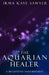The Aquarian Healer: A BrightStar Empowerment by Irma Kaye Sawyer