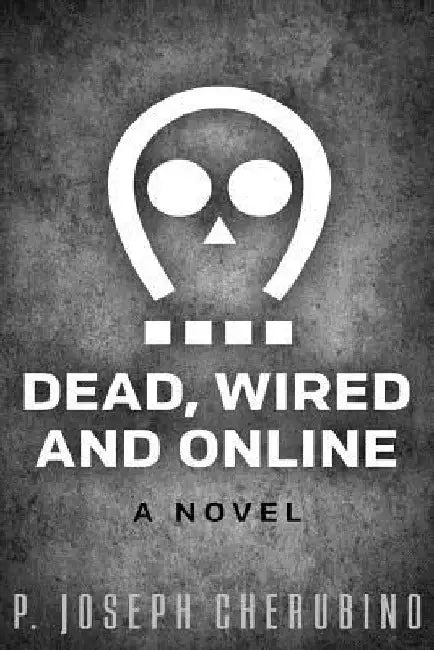 Dead, Wired and Online by P. Joseph Cherubino