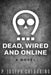 Dead, Wired and Online by P. Joseph Cherubino