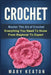 Crochet: Everything You Need to Know About Crochet from Beginner to Expert by Mary Keaton