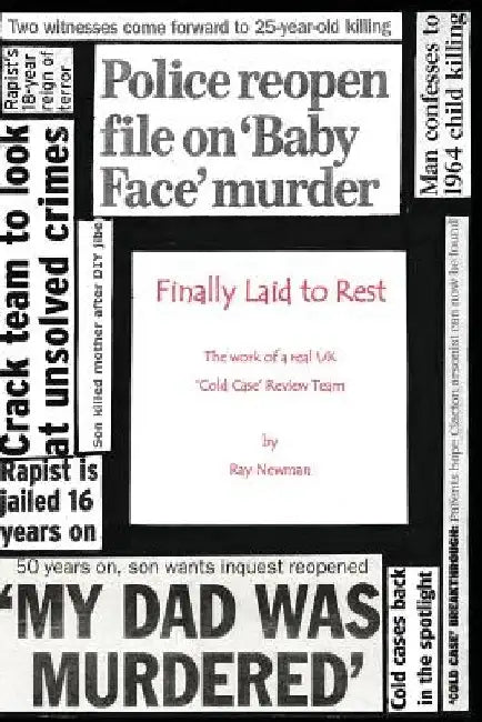 Finally Laid To Rest: The Work of a Real UK ?Cold Case? Review Team by Ray Newman