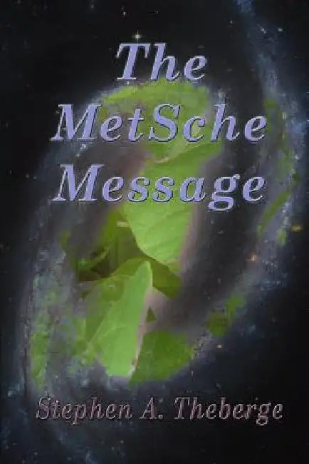 The MetSche Message by Stephen a. Theberge