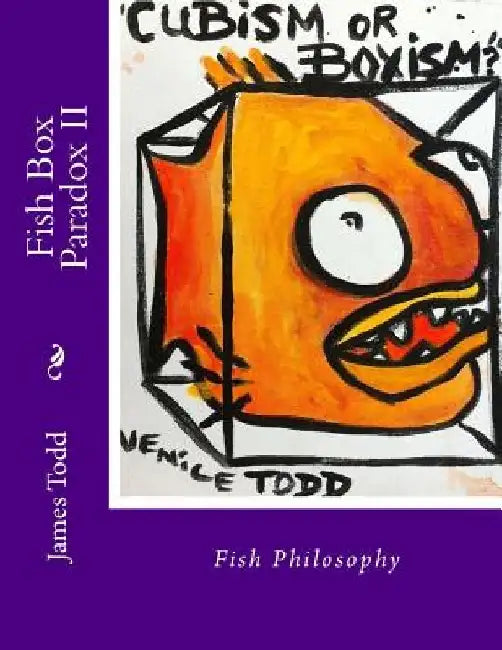 Fish Box Paradox II: Fish Philosophy by James Scotty, Sr. Todd